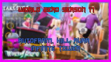 *NEW + FREE* WORLD ZERO - SEASON 17 AUTOFARM - INFINITE TOWER, AUTO SELL, KILL AURA, AND MORE!