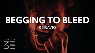 Video thumbnail of "8 Graves - Begging To Bleed (Lyrics)"