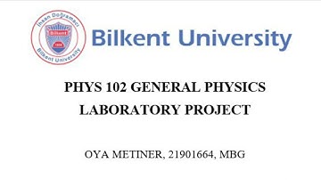 Bilkent University - PHYS102 Laboratory Project