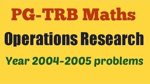 PG-TRB Maths | OPERATIONS RESEARCH | 2004-2005 year problems with solutions