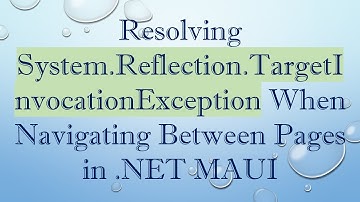Resolving System.Reflection.TargetInvocationException When Navigating Between Pages in .NET MAUI