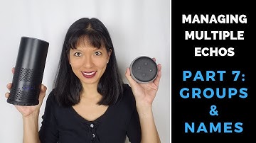 Managing Multiple Echos Part 7: Groups and Names
