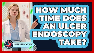 How Much Time Does An Ulcer Endoscopy Take?