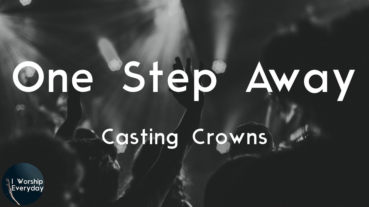 Download Casting Crowns - One Step Away (Lyric Video) | You're one step away