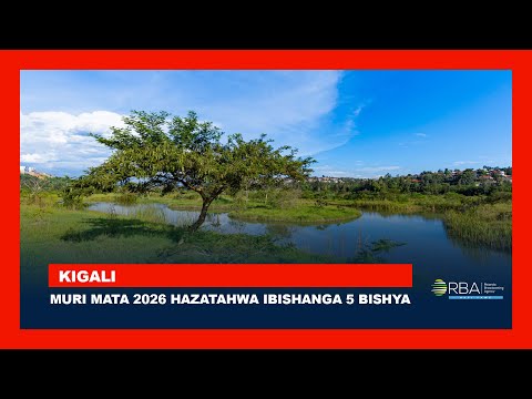 Umushinga Wo Gutunganya Ibishanga 5 I Kigali Uzarangira Muri Mata 2026 Washowemo Miliyari 80 Frw