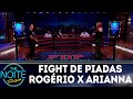 Fight de Piadas: Arianna Nutt x Rogério Vilela - Ep.8 | The Noite (26/04/18)