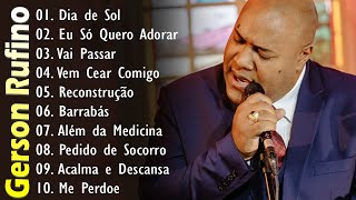 GERSON RUFINO || Dia de Sol , Vai Passar, Recontrucao,.. Top 10 Músicas Gospel Mais Tocadas 2024