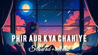 Phir Aur Kya Chahiye [Slowed+Reverb] Arijit Singh | Zara Hatke Zara Bachke