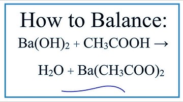 How to Balance Ba(OH)2 + CH3COOH = H2O + Ba(CH3COO)2 (Barium hydroxide + Acetic acid)