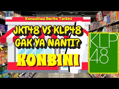 KONBINI 4 | JKT48 vs KLP48 GAK YA NANTI?