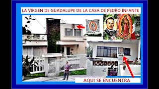 LA VIRGEN DE GUADALUPE DE LA CASA DE PEDRO INFANTE EN CUAJIMALPA