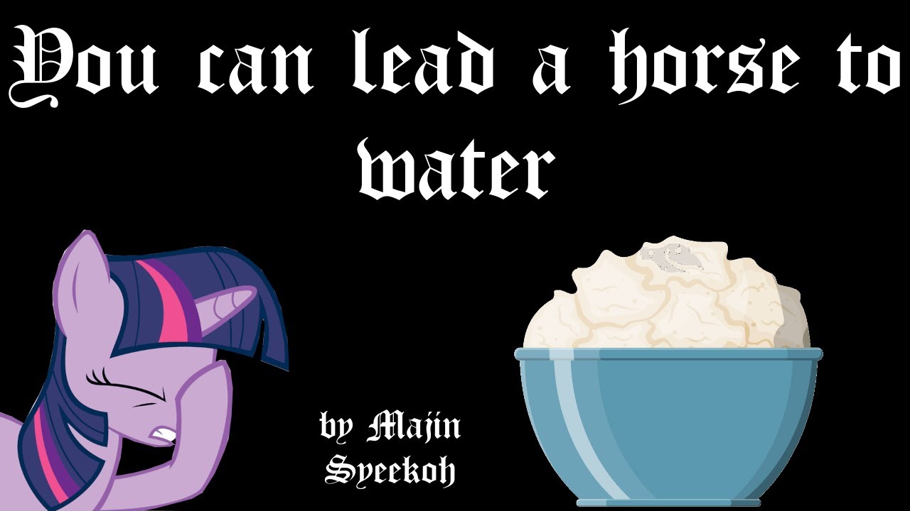 You can lead a horse to water by Majin Syeekoh YouTube