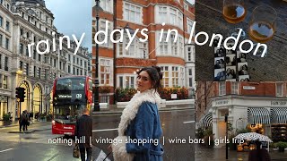 A Girls Trip To London Notting Hill, Vintage Shopping, Chic Dinners, Wine Bars, Rainy Days