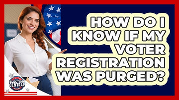 How Do I Know If My Voter Registration Was Purged? - Election Central Channel