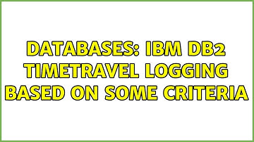 Databases: IBM DB2 Timetravel logging based on some criteria