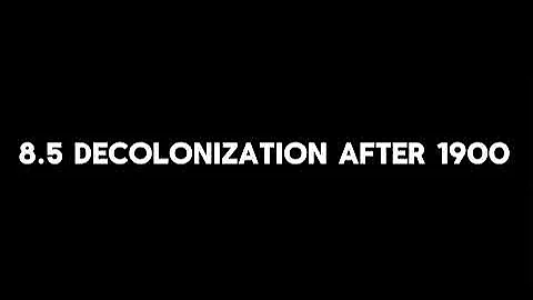 8.5 Decolonization After 1900 (AP World History: Modern)