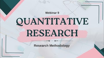 Webinar 9: Quantitative Research (Research Methodology)