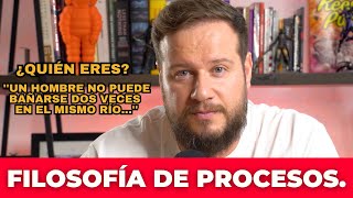 ¿Quién eres? Filosofía de procesos.