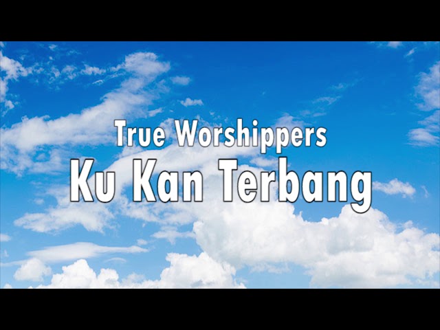True Worshippers - Ku 'Kan Terbang