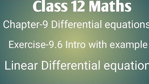 Class 12 maths chapter- 9: Exercise 9.6 intro with examples: Linear Differential equations & I.F
