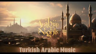 Turkish Arabic Music {Arabian Nights}🔊