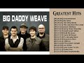 Listen to big daddy weave greatest hits of all time  top 50 best songs of big daddy weave