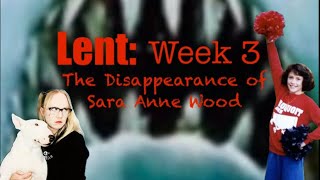 Lent: Week 3. The Disappearance of Sara Anne Wood.