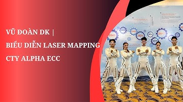 Vũ Đoàn DK biểu diễn Laser Mapping tại sự kiện Vinh danh nhân viên của Cty Alpha ECC