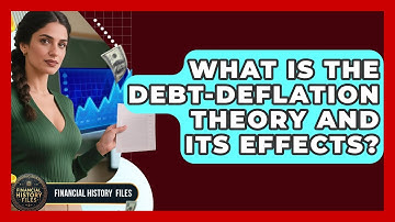 What Is The Debt-deflation Theory And Its Effects? - Financial History Files