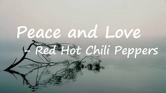 Red Hot Chili Peppers – Peace and Love Lyrics Red Hot Chili Peppers – Peace and Love Lyrics