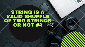 STRING IS VALID SHUFFLE OF TWO STRINGS OR NOT | STRING | PYTHON | #4