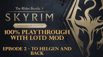 Skyrim Anniversary Edition 100% (with LotD Mod) - Ep. 2 - To Helgen and Back