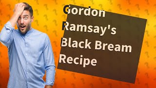 How Can I Make Gordon Ramsay's Black Bream Recipe from The F Word?