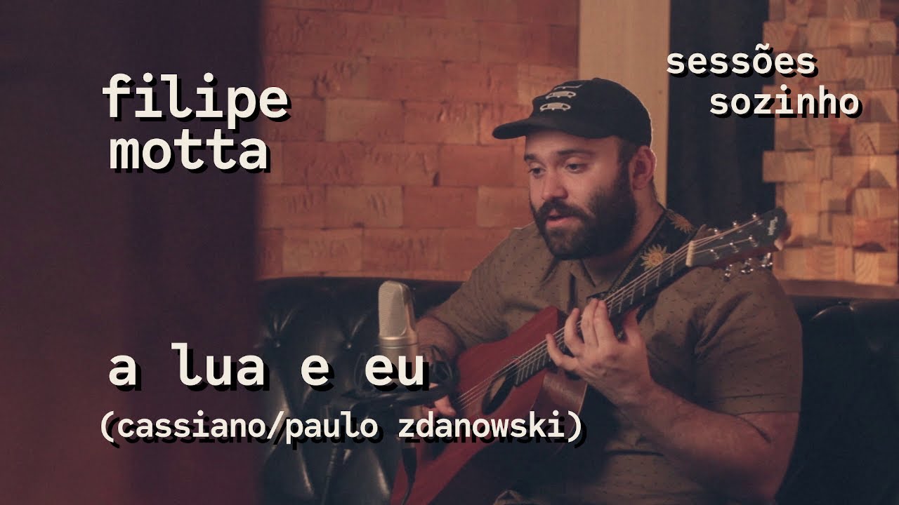 SESSÕES SOZINHO #01: Filipe Motta - A Lua e Eu (Cassiano/Paulo Zdanowski)