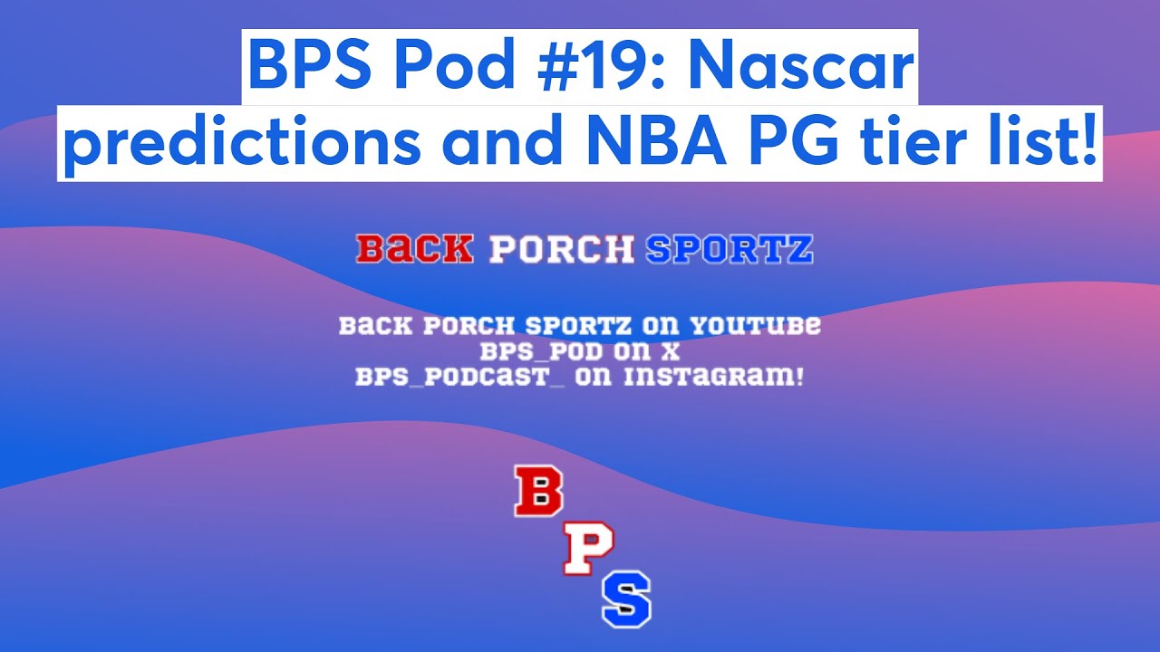 bps-pod-19-nascar-predictions-and-nba-pg-tier-list-youtube