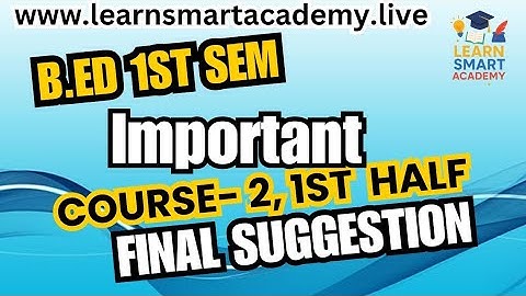 B.Ed. 1st Sem. Final Suggestion of course 1.1.2, 1st half / Exam-2025 / Session:2024-26 / BSAEU