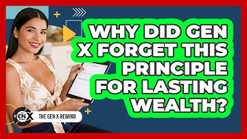 Why Did Gen X Forget This Principle For Lasting Wealth? - The Gen X Rewind