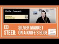 Ed Steer: Silver Market on a Knife's Edge
