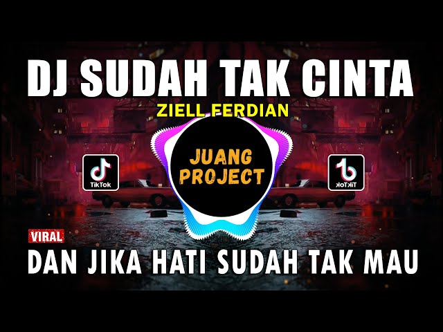 DJ DAN JIKA HATI SUDAH TAK MAU | ZIELL FERDIAN SUDAH TAK CINTA | REMIX VIRAL TIKTOK FULL BASS 2022 class=