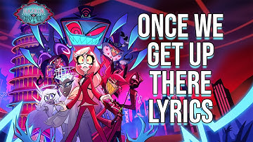 Once We Get Up There Lyrics (From "Hazbin Hotel") Christian Borle, Joel Perez, Lilli Cooper
