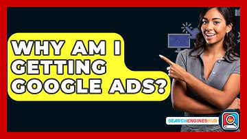 Why Am I Getting Google Ads? - SearchEnginesHub.com