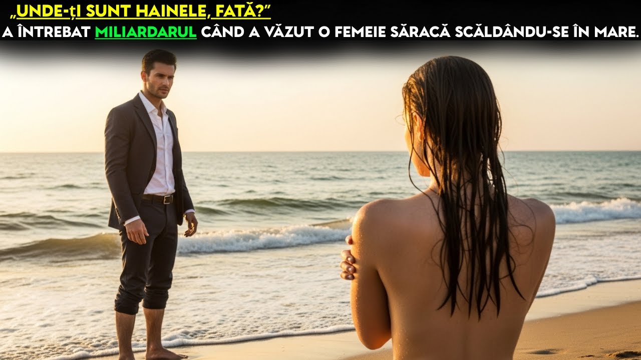 Unde-ți sunt hainele, fată? A întrebat miliardarul când a văzut o femeie săracă scăldându-se în mare