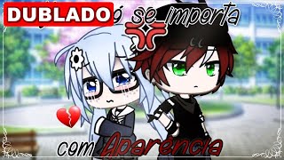 Você Só Se Importa Com A Aparência Mini Filme Dublado Gacha Life - Parte 12