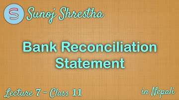 Bank Reconciliation Statement, Lecture 7, Class XI (NEB) in Nepali - by SUNOJ SHRESTHA