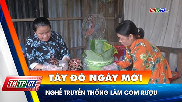 Nghề truyền thống làm cơm rượu | Cần Thơ TV