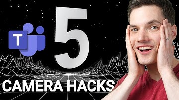 Top 5 Video Camera Hacks in Microsoft Teams