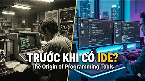 TRƯỚC KHI CÓ IDE, LẬP TRÌNH VIÊN CODE BẰNG GÌ?