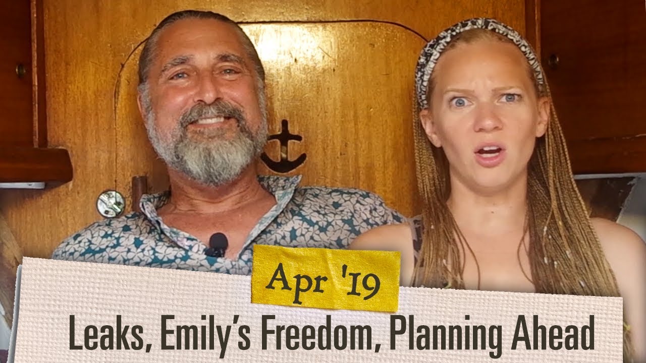 Ep. 2.04 Boat Leaks, Emily’s Freedom, New Destinations [April 2019 Adventure Log ]