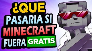 ¿Qué Pasaría Si Minecraft Fuera GRATIS?