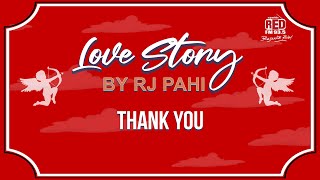 THANK YOU || REDFM LOVE STORY BY RJ PAHI